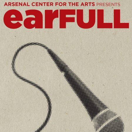 EARFULL AT THE ARSENAL CENTER FOR THE ARTS